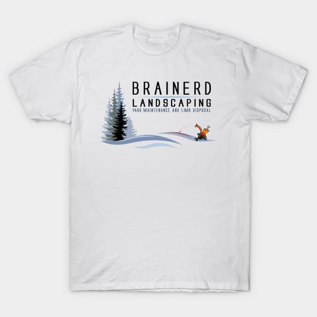 Brainerd Landscaping and Disposal T-Shirt by BoneheadGraphix